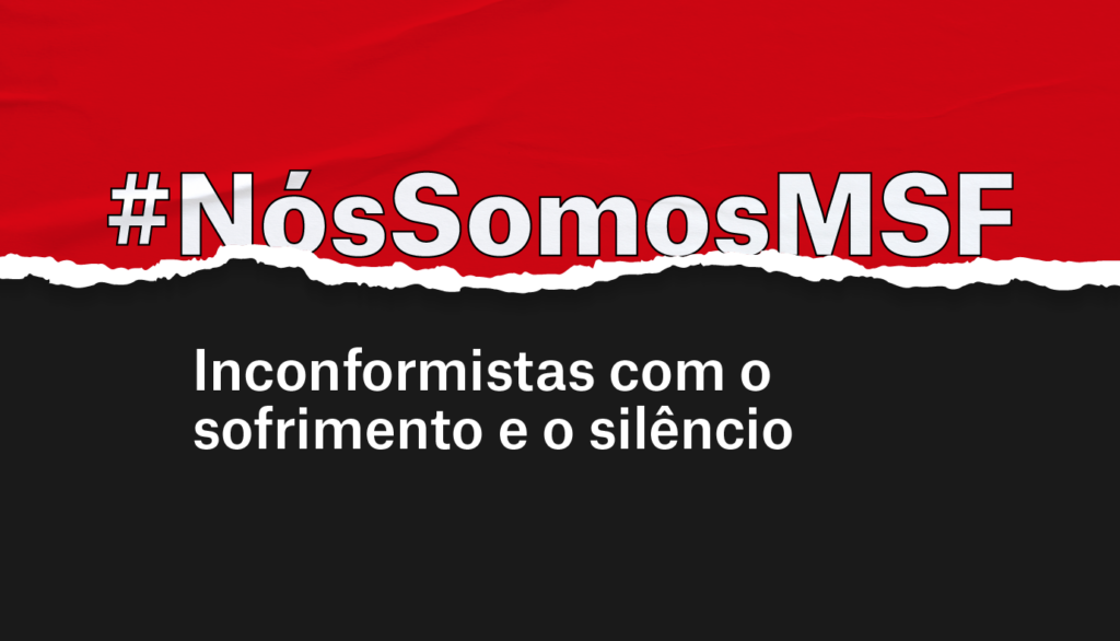 Banner com o texto Nós Somos MSF, inconformistas com o sofrimento e o silêncio